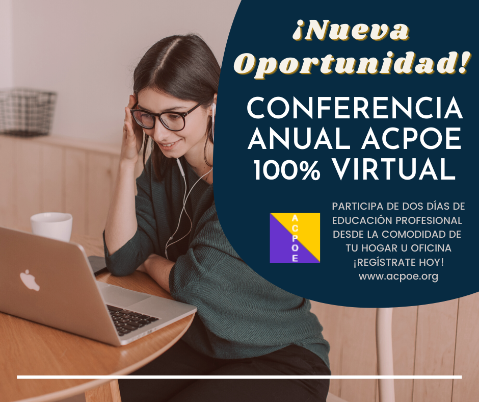 ¡Nueva oportunidad! Conferencia Anual ACPOE 100% Virtual. Participa de dos días de educación profesional desde la comodidad de tu hogar u oficina. ¡Regístrate hoy!